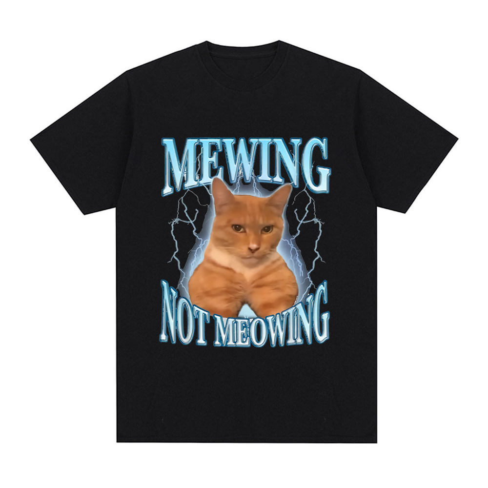 Mewing Not Meowing T Shirt Funny Cute Cats  Graphic T-shirts Men's Clothing  Cotton Casual Oversized