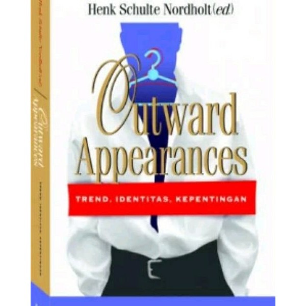 LKiS - Outward Appearances, Trend, Identitas, Kepentingan - Henk Schulte Nordholt (ed)