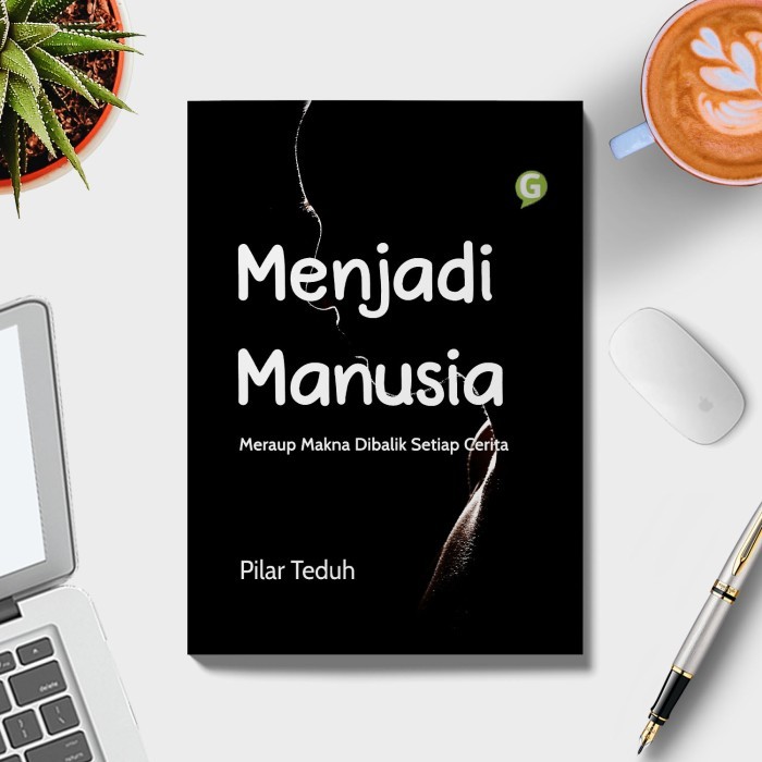 

Menjadi Manusia: Meraup Makna Dibalik Setiap Cerita