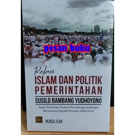 

BUKU RELASI ISLAM DAN POLITIK PEMERINTAHAN SUSILO BAMBANG YUDHOYONO
