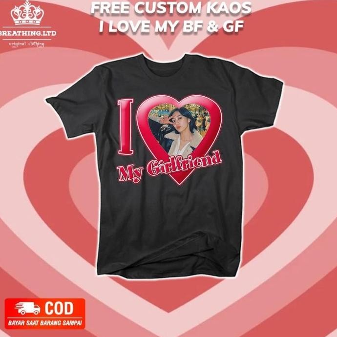 BARU!! [ FREE CUSTOM ] 4 / KAOS 'I LOVE MY BOYFRIEND / GIRLFRIEND'