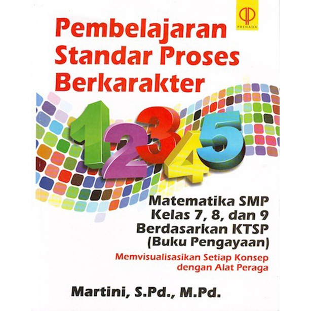 PEMBELAJARAN STANDAR PROSES BERKARAKTER: MATEMATIKA SMP KELAS 7, 8, DAN 9 BERDASARKAN KTSP #Martini,