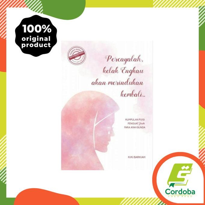 

Percayalah Kelak Engkau Akan Merindukan Kembali-Kiki Barkiah