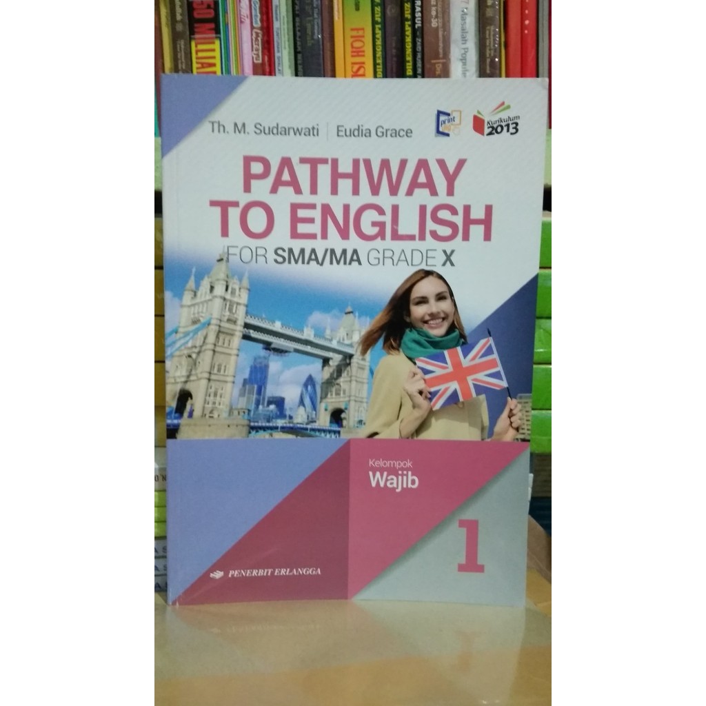 

PATHWAY TO ENGLISH 1 FOR SMA/MA GRADE X ( K13N ) ERLANGGA