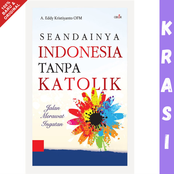Buku Seandainya INDONESIA Tanpa KATOLIK - A. Eddy Kristiyanto OFM
