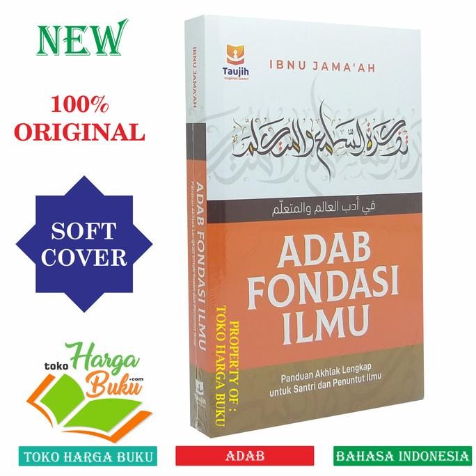 

Adab Fondasi Ilmu Panduan Akhlak Lengkap untuk Santri & Penuntut Ilmu