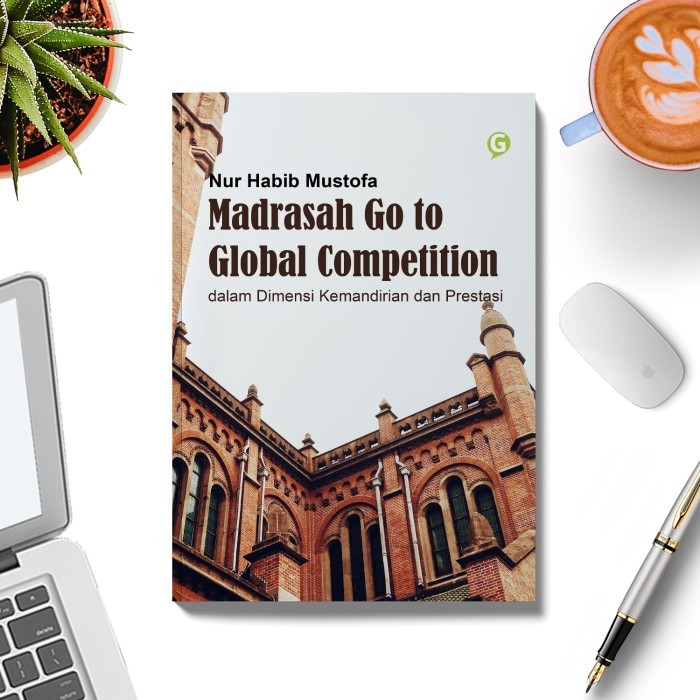 

Madrasah Go To Global Competition Dalam Dimensi Kemandirian