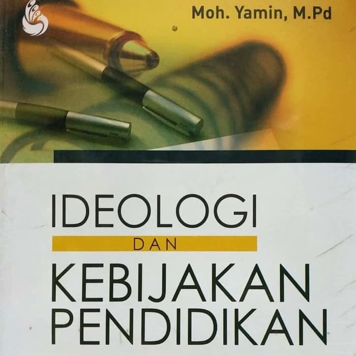 IDEOLOGI DAN KEBIJAKAN PENDIDIKAN MENUJU PENDIDIKAN BERIDEOLOGIS DAN B NP [ORIGINAL] [INTRANS]
