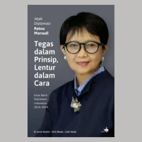 

######### JEJAK DIPLOMASI RETNO MARSUDI. TEGAS DALAM PRINSIP, LEMBUT DALAM CARA