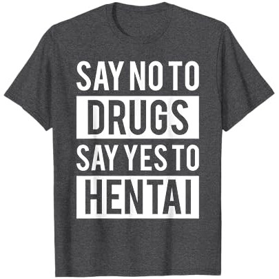 Anime Hentai Lucu T-Shirt - Tidak untuk Narkoba Ya untuk Hentai Tee |CORu4riW|