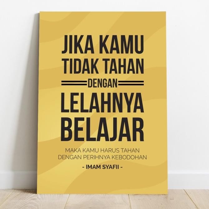 POSTER QUOTE IMAM SYAFI'I JIKA KAMU TIDAK TAHAN DENGAN LELAHNYA BELAJA