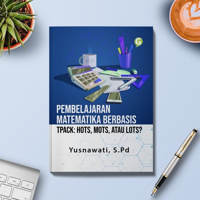 

Pembelajaran Matematika Berbasis Tpack: Hots, Mots, Atau Lots Guepedia