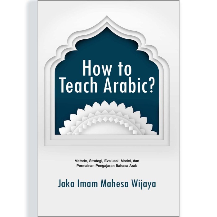 

How To Teach Arabic Metode, Strategi, Evaluasi, Model, Dan Permainan