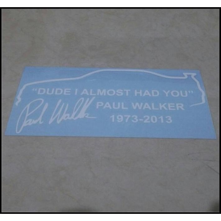 

HOT DEAL STICKER PAUL WALKER DUDE I ALMOST HAD YOU !!