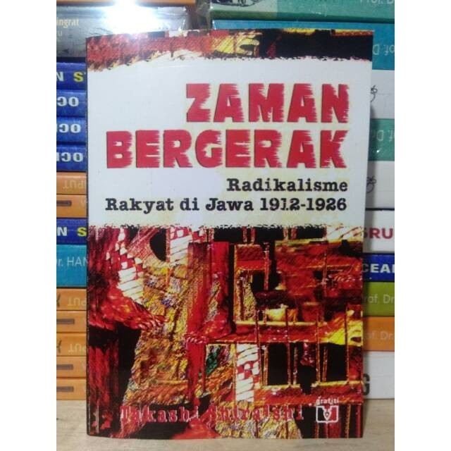 Zaman Bergerak - Radikalisme Rakyat Di Jawa 1912-1926 - Takashi