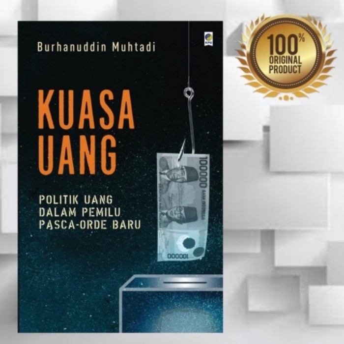 

BUKU KUASA UANG - POLITIK UANG DALAM PEMILU PASCA ORDER BARU /ORIGINAL