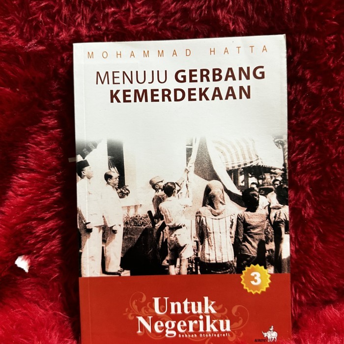 

BUKU MENUJU GERBANG KEMERDEKAAN UNTUK NEGERIKU BY MOHAMMAD HATTA