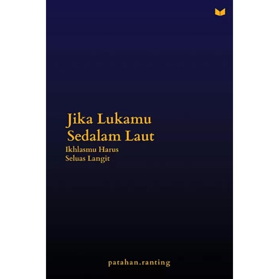 

New Gramedia Buku Jika Lukamu Sedalam Laut : Ikhlasmu Harus Seluas Langit (Patahan.Ranting)