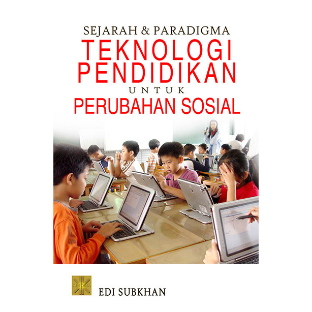 SEJARAH DAN PARADIGMA TEKNOLOGI PENDIDIKAN UNTUK PERUBAHAN SOSIAL #Edi Subkhan