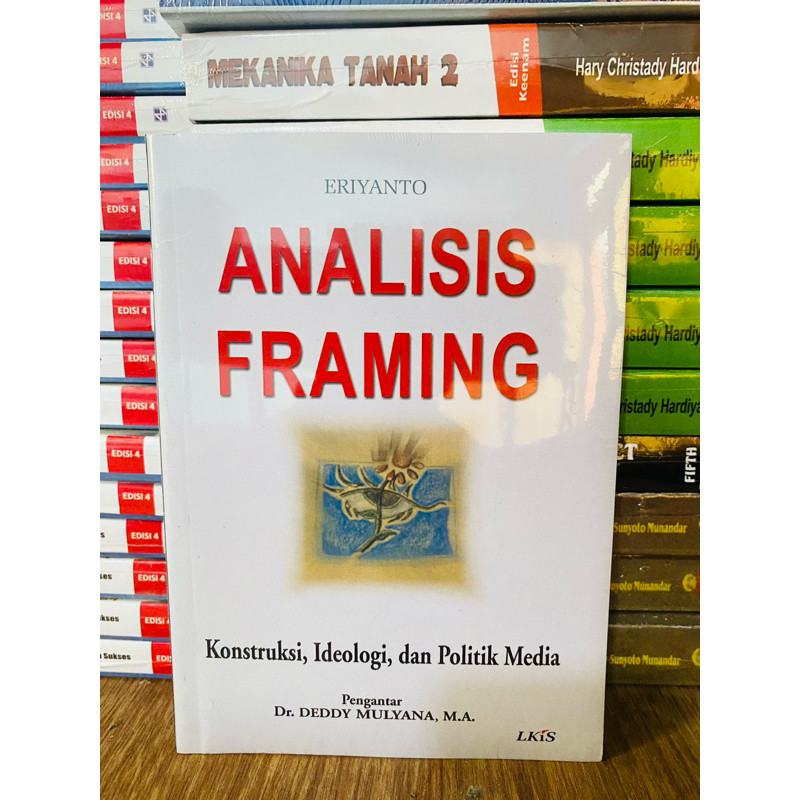 

T.B.S.I. ANALISIS FRAMING; KONSTRUKSI, IDEOLOGI, DAN POLITIK MEDIA - ERIYANTO