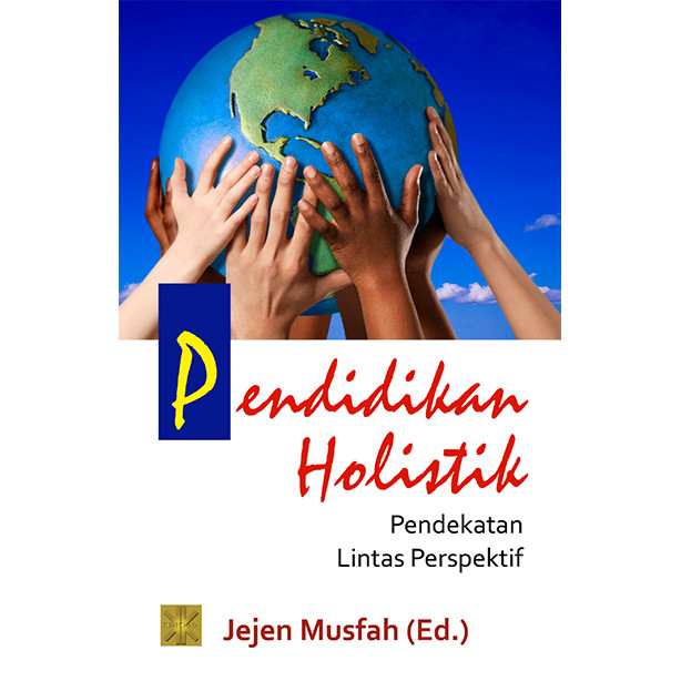 PENDIDIKAN HOLISTIK PENDEKATAN LINTAS PERSPEKTIF #Jejen Musfah (Ed.)
