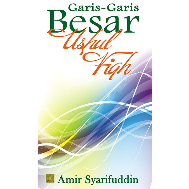 GARIS-GARIS BESAR USHUL FIQH #Amir Syarifuddin