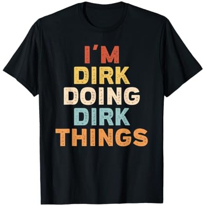 Ulang Tahun Nama Dirk Pria - T-Shirt Saya Dirk Melakukan Hal-Hal Dirk |lUMztqSE|