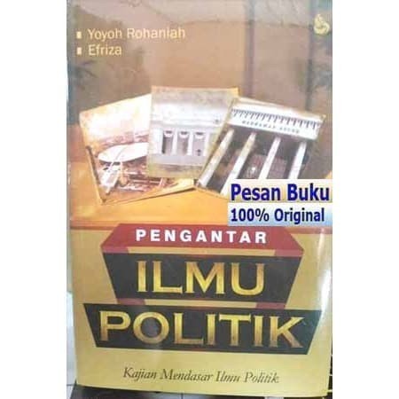 

BUKU PENGANTAR ILMU POLITIK KAJIAN MENDASAR ILMU POLITIK - YOYOH R
