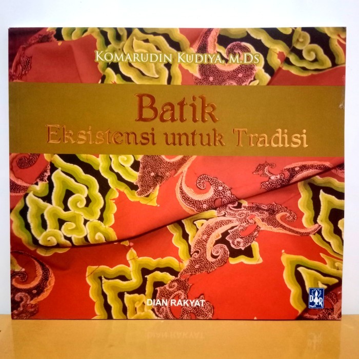 

Buku Batik Eksistensi Untuk Tradisi by Komarudin Kudiya, M. Ds