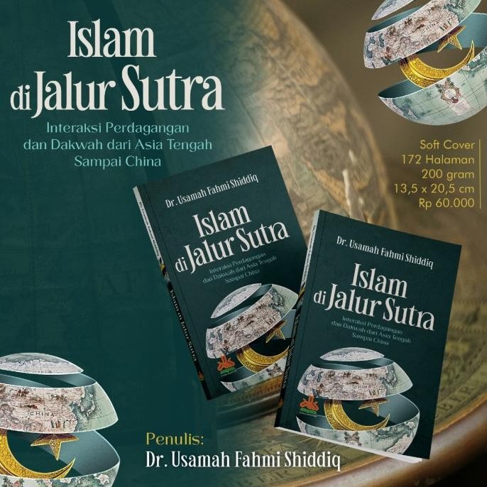 

Islam di Jalur Sutra Interaksi Perdagangan dan Dakwah dari Asia Tengah Sampai China Penerbit Pustaka Al-Kautsar