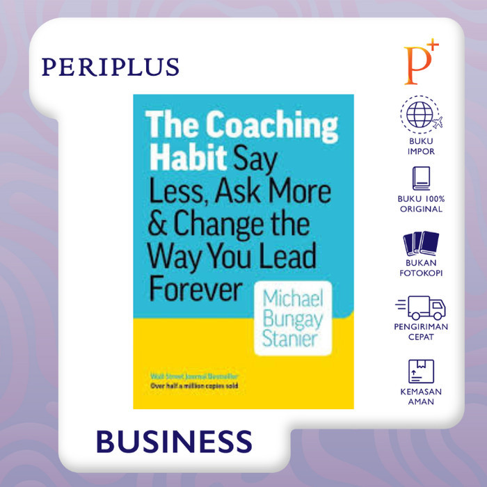 

The Coaching Habit: Say Less, Ask More & Change the Way Your - 9780978440749 - Buku Original