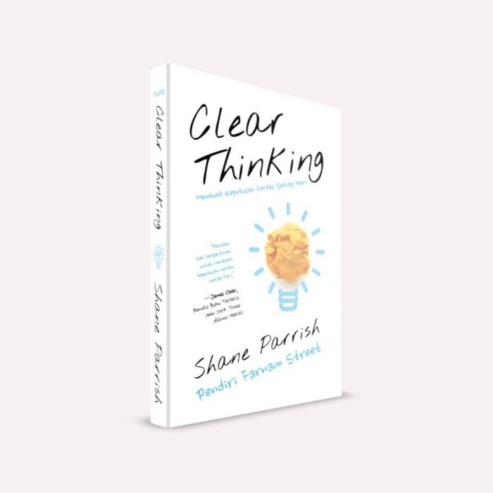 

Buku Clear Thinking : Membuat Keputusan Cerdas Setiap Hari