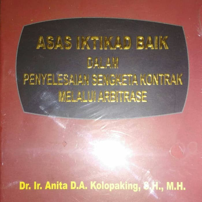 ASAS ITIKAD BAIK DALAM PENYELESAIAN SENGKETA KONTRAK MELALUI ARBITRASE [ORIGINAL]