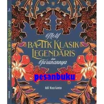 

BUKU MOTIF BATIK KLASIK LEGENDARIS DAN TURUNANNYA - ADI KUSRIANTO