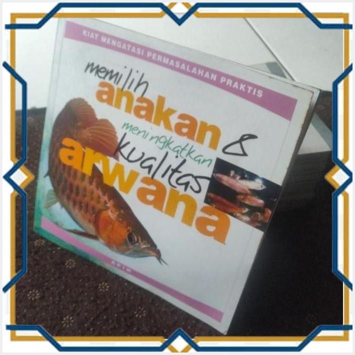 [NAU55] BUKU ORI MEMILIH ANAKAN & MENINGKATKAN KUALITAS ARWANA.APIN.