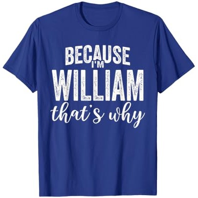 Karena Aku William Itu sebabnya Laki-Laki Nama Depan William T-Shirt |rs9UyrQ1|