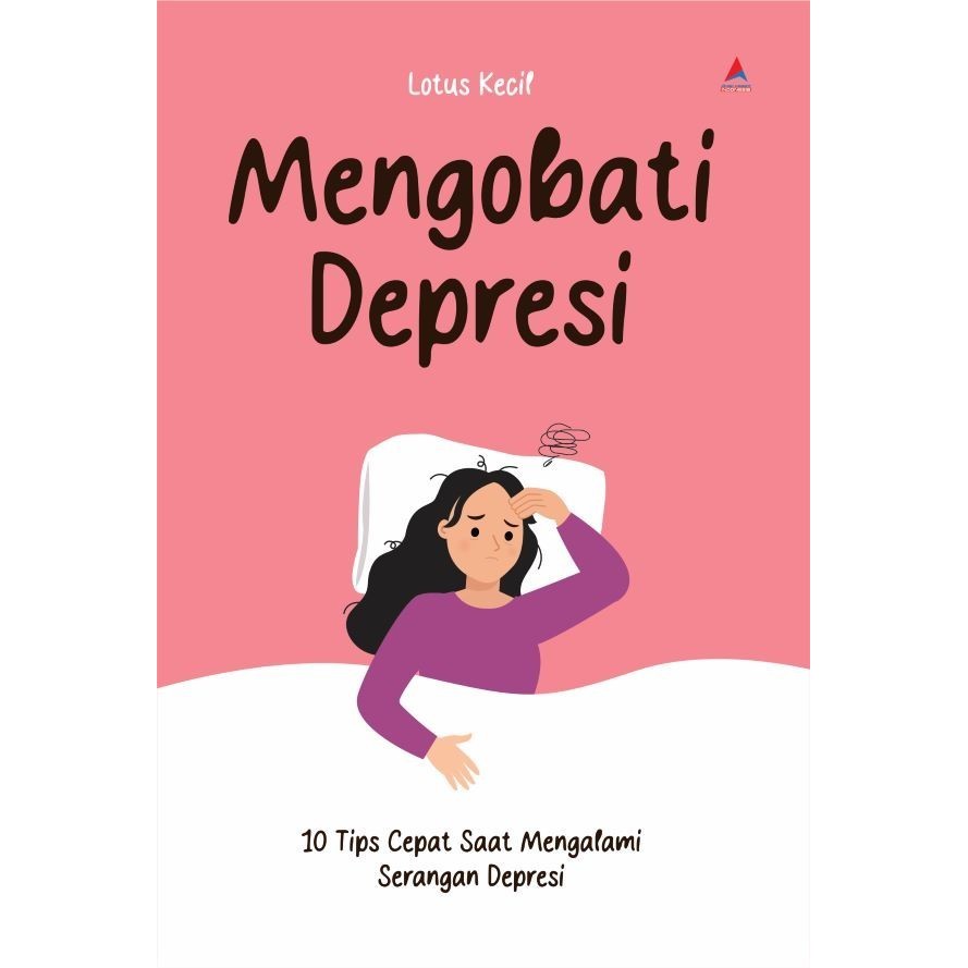 

Buku Mengobati Depresi: 10 Tips Cepat Saat Mengalami Serangan Depresi