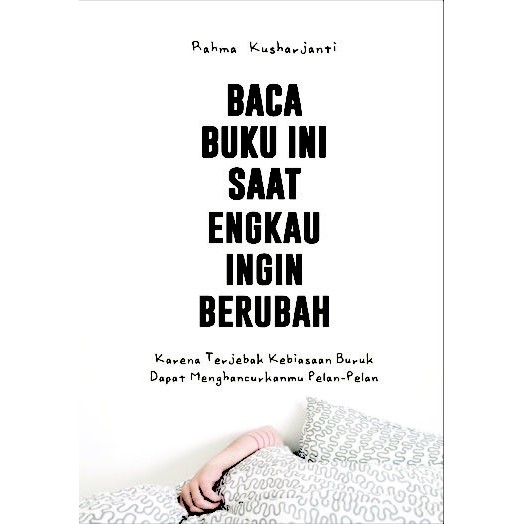 

Baca Buku Ini Saat Engkau Ingin Berubah - Rahma Kusharjanti