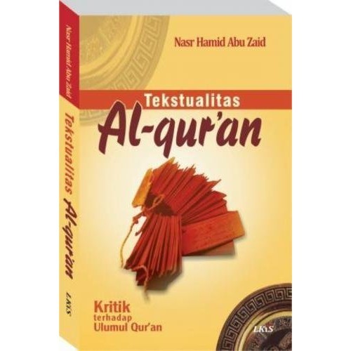 BUKU ORI Tekstualitas Al-Qur'an ; Kritik terhadap Ulumul Qur'an Nasr Hamid Abu Zaid #LKiS
