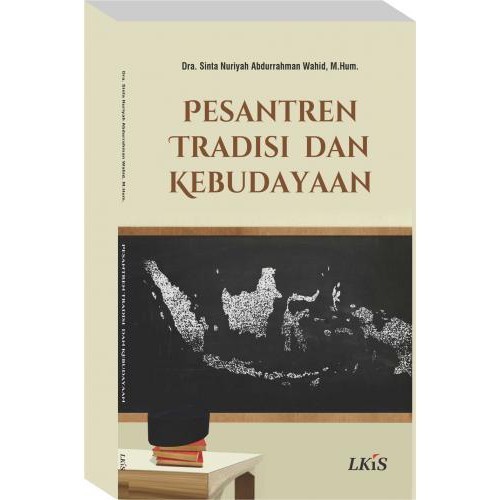 LKiS - Pesantren, Tradisi dan Kebudayaan. - Dra.Shinta Nuriyah Aburrahman Wahid,M.Hum