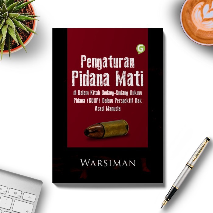 

Pengaturan Pidana Mati Di Dalam Kitab Undang-Undang Hukum Pidana Kuhp
