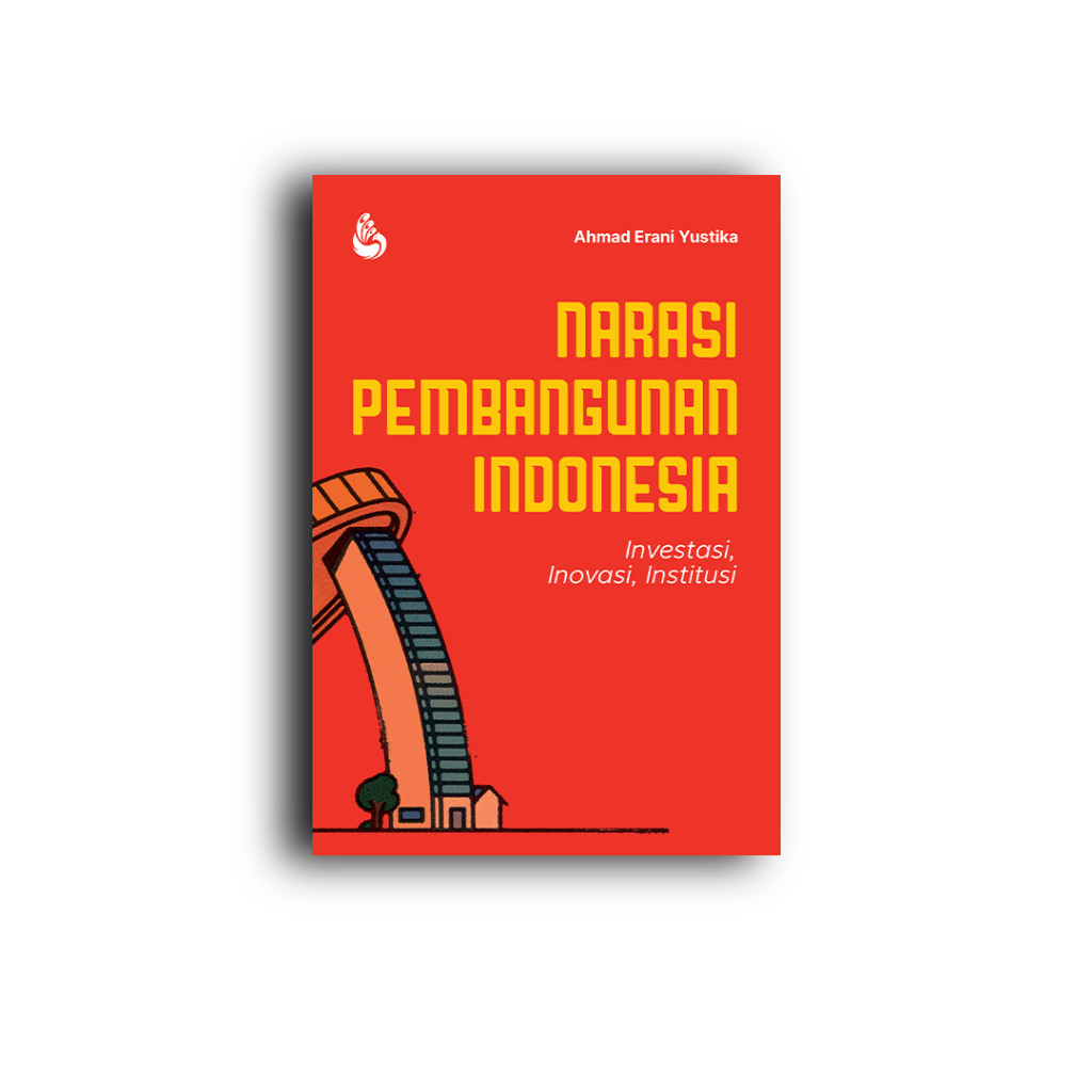 Narasi Pembangunan Indonesia - Ahmad Erani Yustika [ INTRANS ]