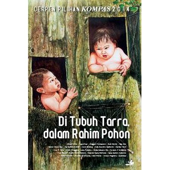 Gramedia - Cerpen Pilihan Kompas 2014 Di Tubuh Tarra Dalam Rahim Pohon