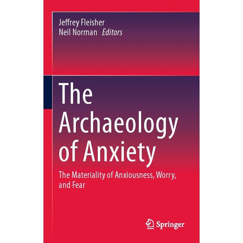 

The Archaeology of Anxiety - The Materiality of Anxiousness, Worry, and Fear ( D )