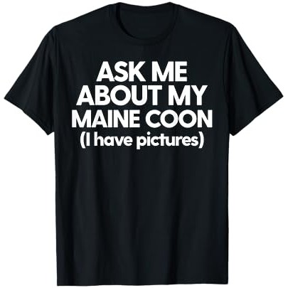 Maine Coon Mom Maine Coon Cat Dad Ask Me About My Maine Coon T-Shirt |xfw5cFja|