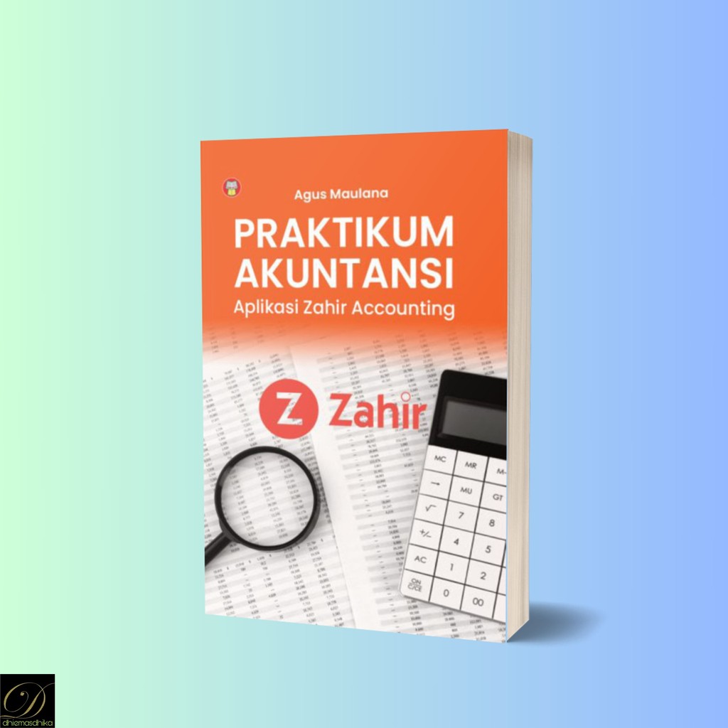 Buku Praktikum AkuntansiI: Aplikasi Zahir Accounting