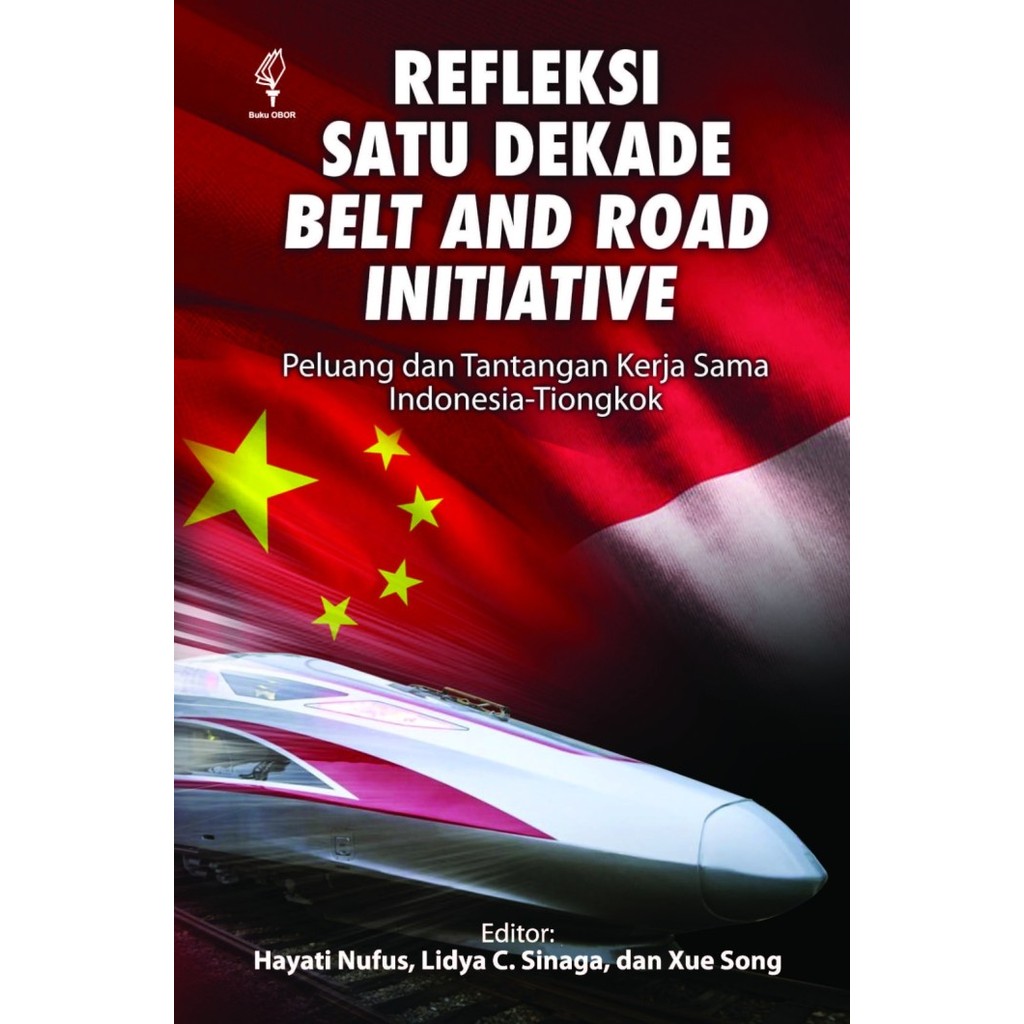 

REFLEKSI SATU DEKADE BELT AND ROAD INITIATIVE: PELUANG DAN TANTANGAN KERJA SAMA INDONESIA-TIONGKOK