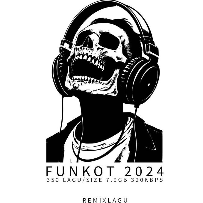 TERBARU FUNKOT 2024 - 350 LAGU DJ TERBARU SINGLE MIXING 