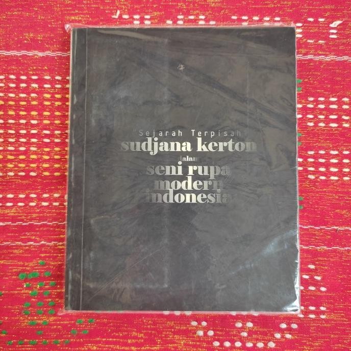 favorit] SEJARAH TERPISAH SUDJANA KERTON DALAM SENI RUPA MODERN INDONESIA