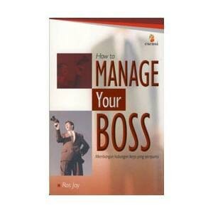 

buku karir dan pengembangan diri HOW TO MANAGE YOUR BOSS